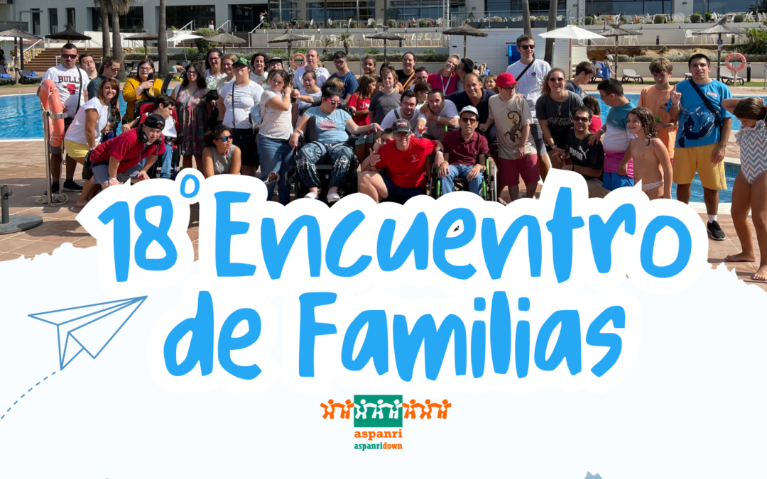 CELEBRACIÓN DEL 18ª ENCUENTRO DE  FAMILIAS ASPANRI-ASPANRIDOWN.